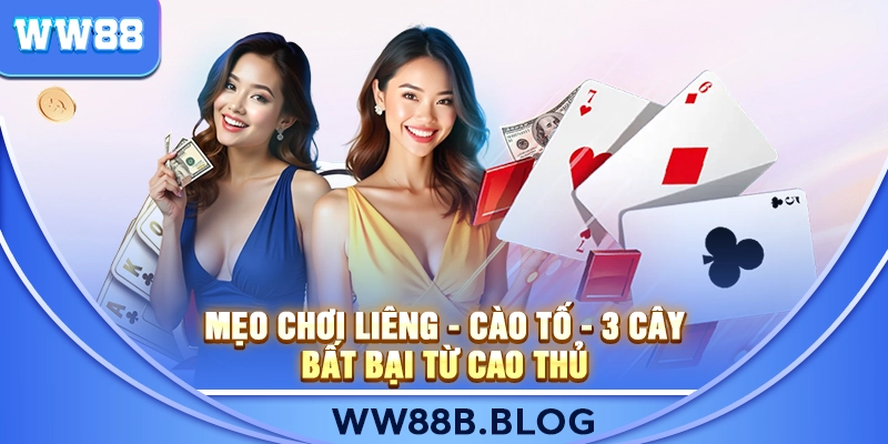 Mẹo Chơi Liêng - Cào Tố - 3 Cây Bất Bại Từ Cao Thủ WW888